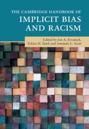 The Cambridge Handbook of Implicit Bias and Racism by Jon Krosnick, Communication and Political Science